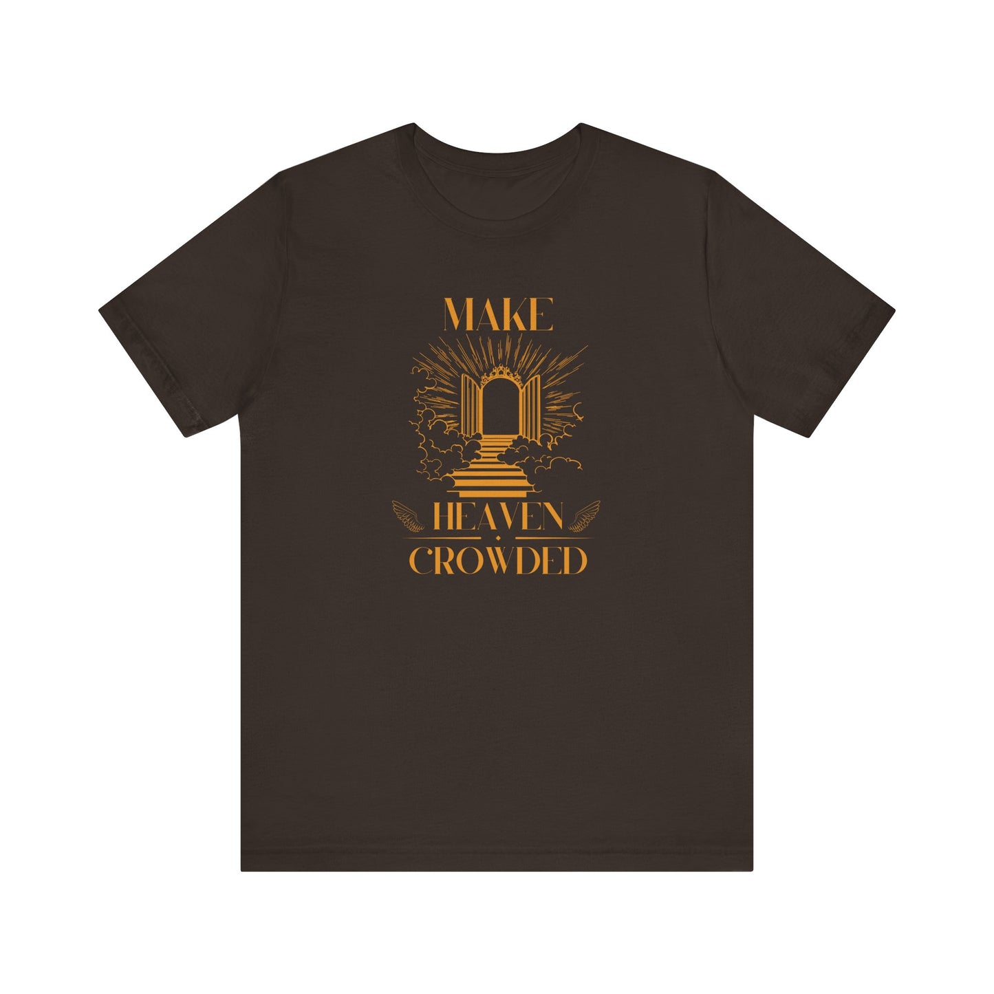 Make Heaven Crowded Inspirational Christian Shirt