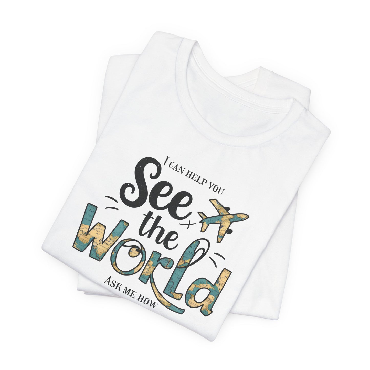 I Can Help You See the World- Ask Me How Unisex T-Shirt