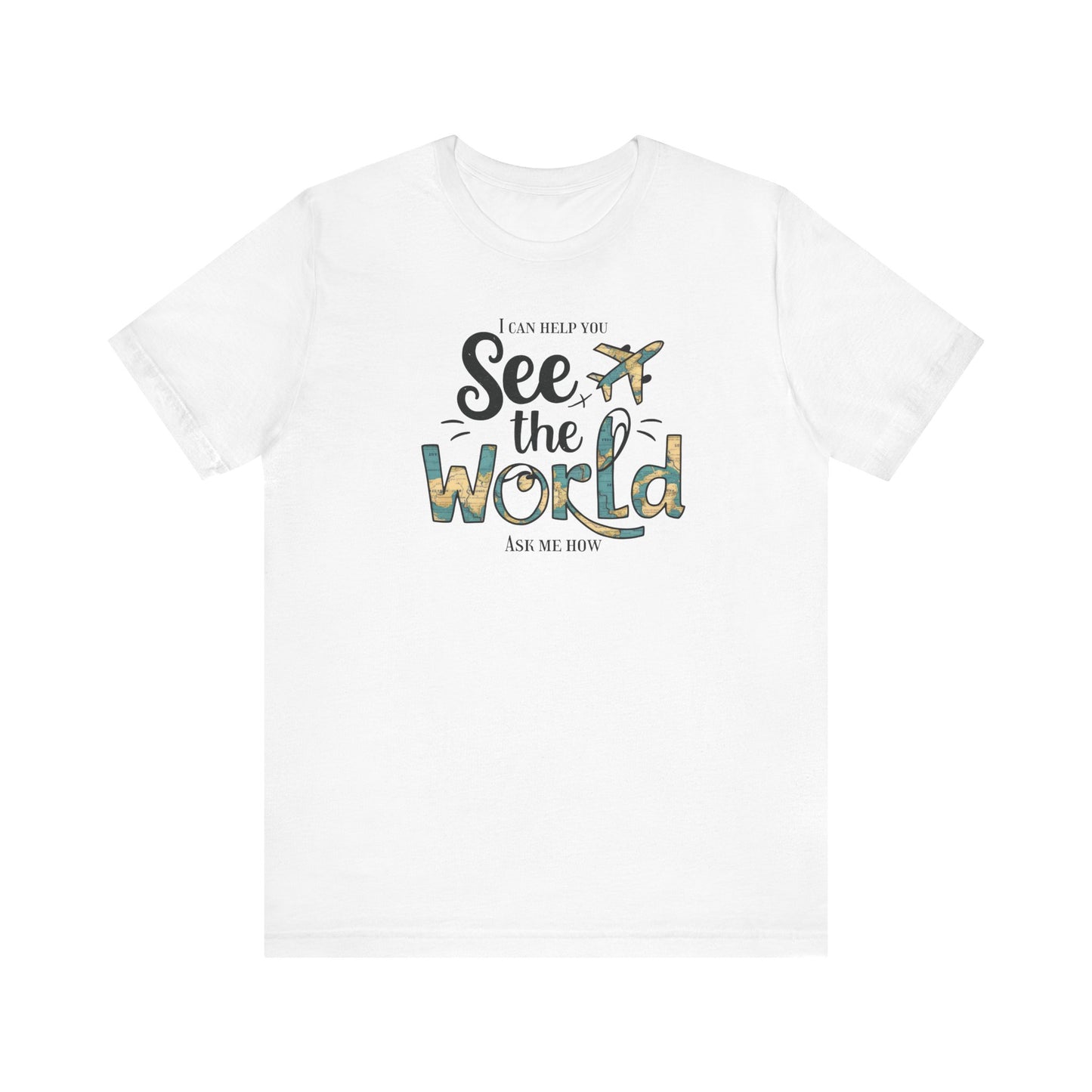 I Can Help You See the World- Ask Me How Unisex T-Shirt